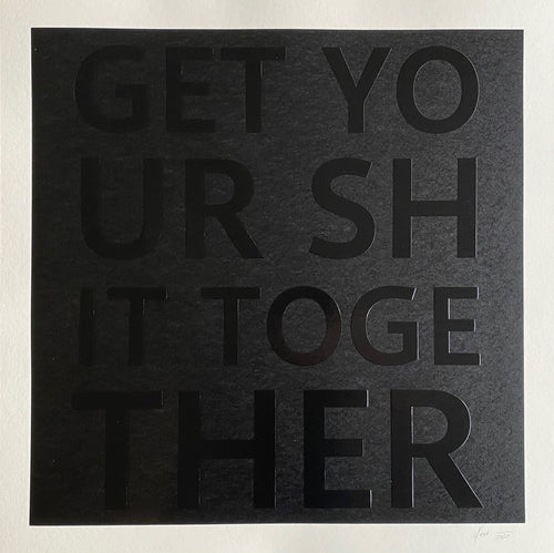 Get Your Shit Together. Embossed Serigraph